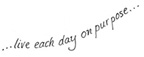 Live Each Day On Purpose
